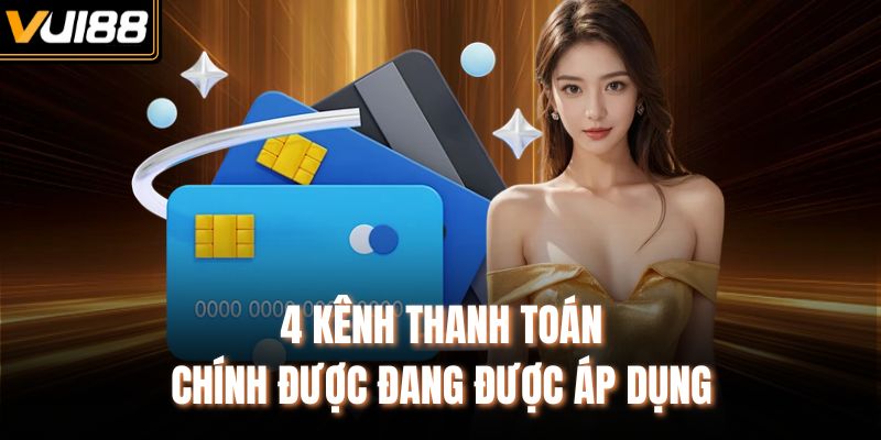 4 kênh thanh toán chính được đang được áp dụng