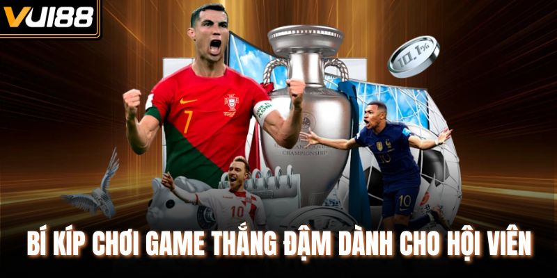 Bí kíp chơi game thắng đậm dành cho hội viên