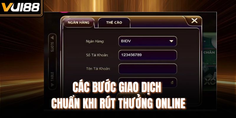 Các bước giao dịch chuẩn khi rút thưởng online