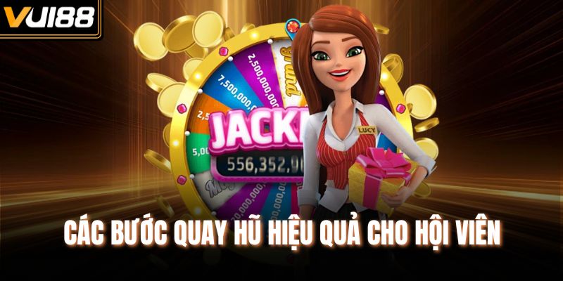 Các bước quay hũ hiệu quả cho hội viên