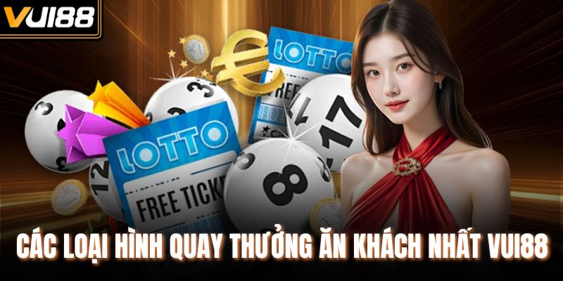 Các loại hình quay thưởng ăn khách nhất VUI88