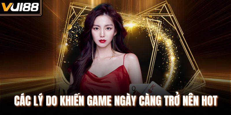 Các lý do khiến game ngày càng trở nên hot