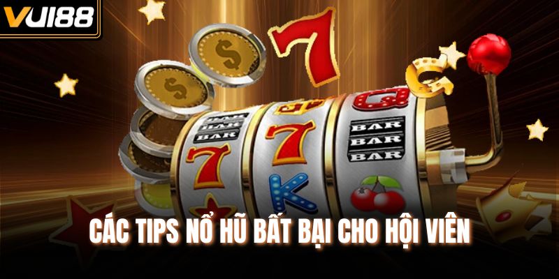 Các tips nổ hũ bất bại cho hội viên