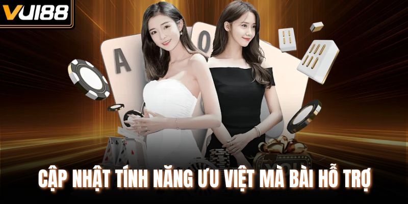 Cập nhật tính năng ưu việt mà bài hỗ trợ