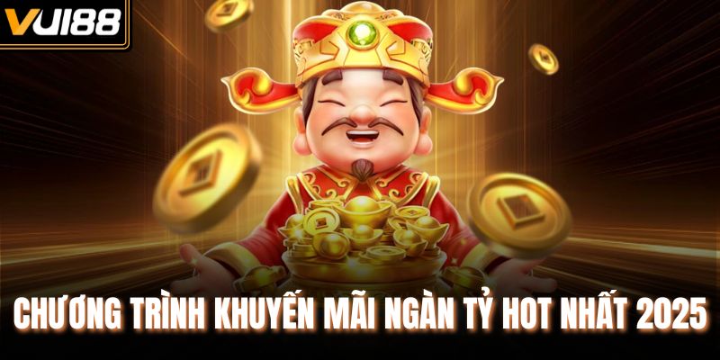 Chương trình khuyến mãi ngàn tỷ hot nhất 2025