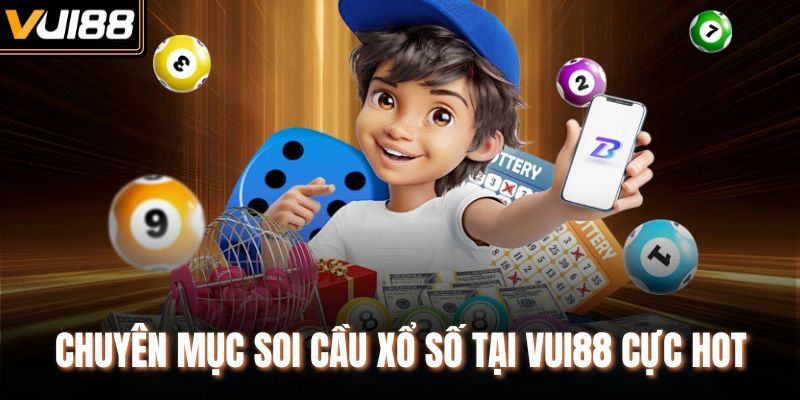 Chuyên mục soi cầu xổ số tại Vui88 cực hot
