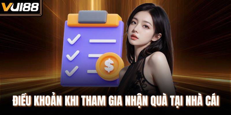 Điều khoản khi tham gia nhận quà tại nhà cái