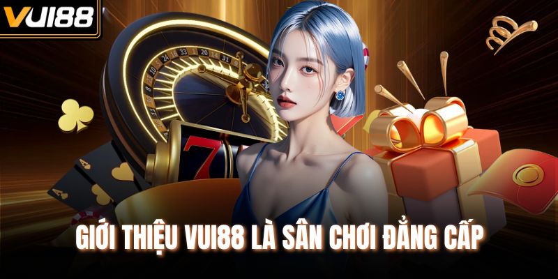 Giới thiệu Vui88 là sân chơi đẳng cấp