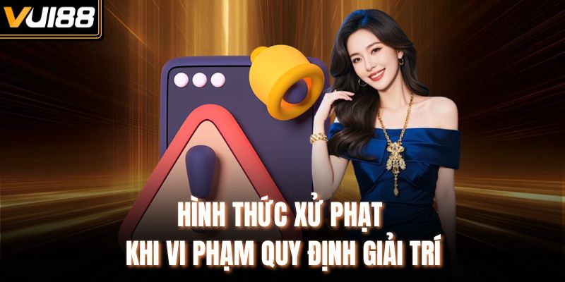 Hình thức xử phạt khi vi phạm quy định giải trí