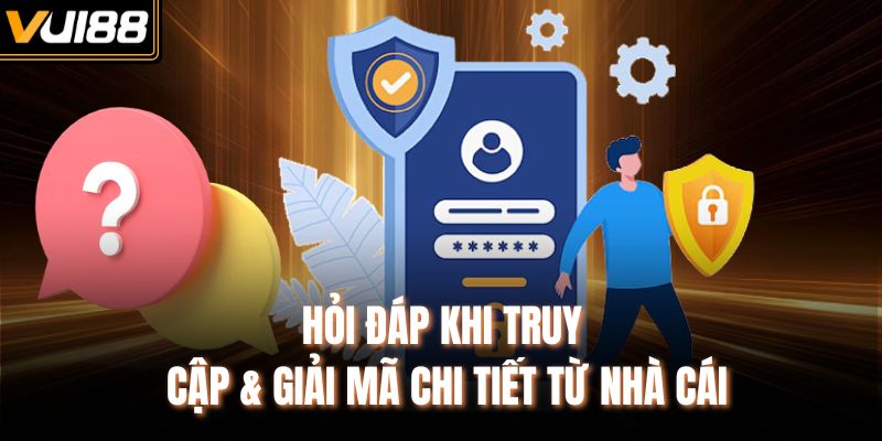 Hỏi đáp khi truy cập & giải mã chi tiết từ nhà cái