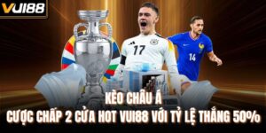 Kèo Châu Á - Cược Chấp 2 Cửa Hot Vui88 Với Tỷ Lệ Thắng 50%
