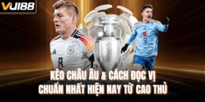 Kèo Châu Âu & Cách Đọc Vị Chuẩn Nhất Hiện Nay Từ Cao Thủ