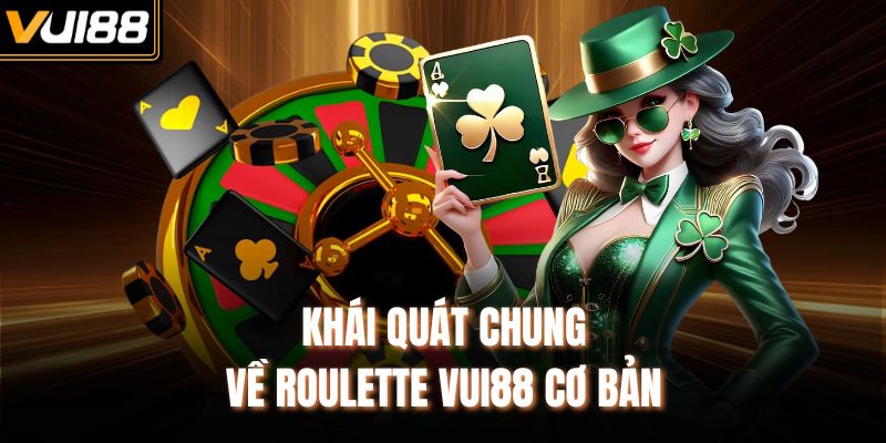 Khái quát chung về Roulette VUI88 cơ bản