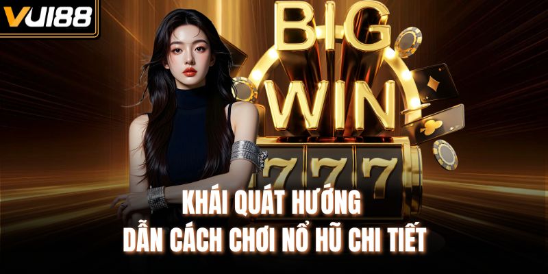 Khái quát hướng dẫn cách chơi nổ hũ chi tiết