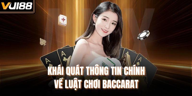 Khái quát thông tin chính về luật chơi Baccarat