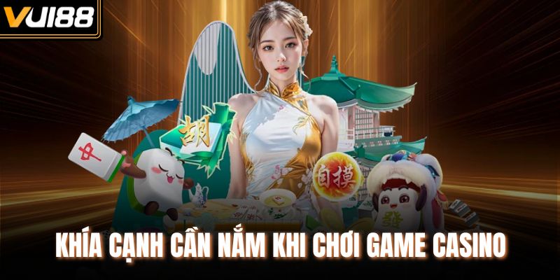 Khía cạnh cần nắm khi chơi game casino