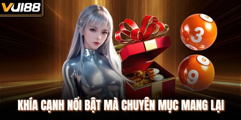 Khía cạnh nổi bật mà chuyên mục mang lại