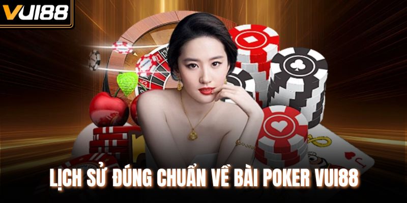 Lịch sử đúng chuẩn về bài Poker Vui88