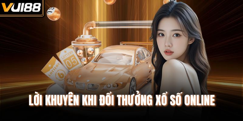 Lời khuyên khi đổi thưởng xổ số online