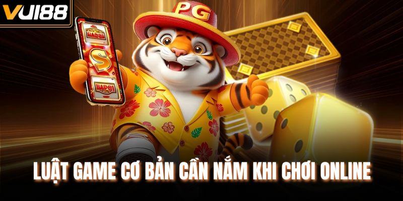 Luật game cơ bản cần nắm khi chơi online