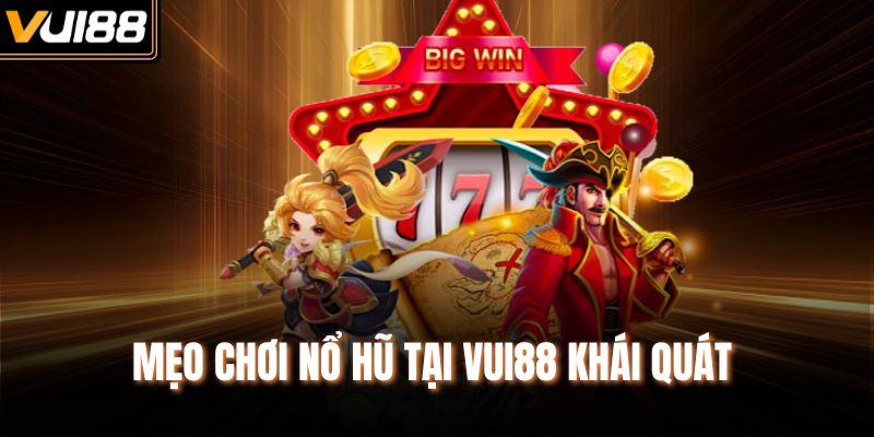 Mẹo chơi nổ hũ tại Vui88 khái quát 