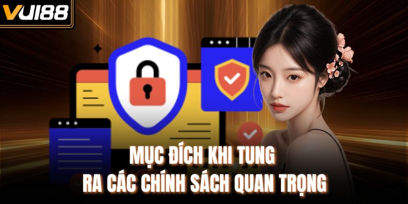 Mục đích khi tung ra các chính sách quan trọng