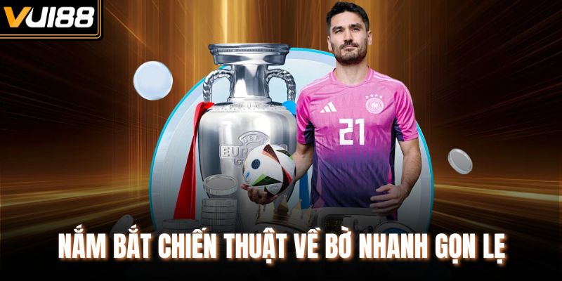 Nắm bắt chiến thuật về bờ nhanh gọn lẹ