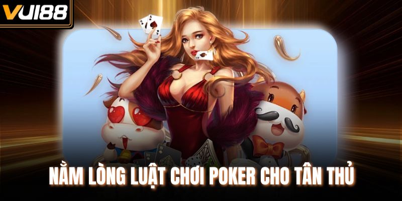 Nằm lòng luật chơi Poker cho tân thủ