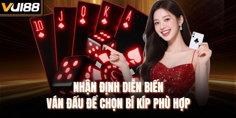 Nhận định diễn biến ván đấu để chọn bí kíp phù hợp