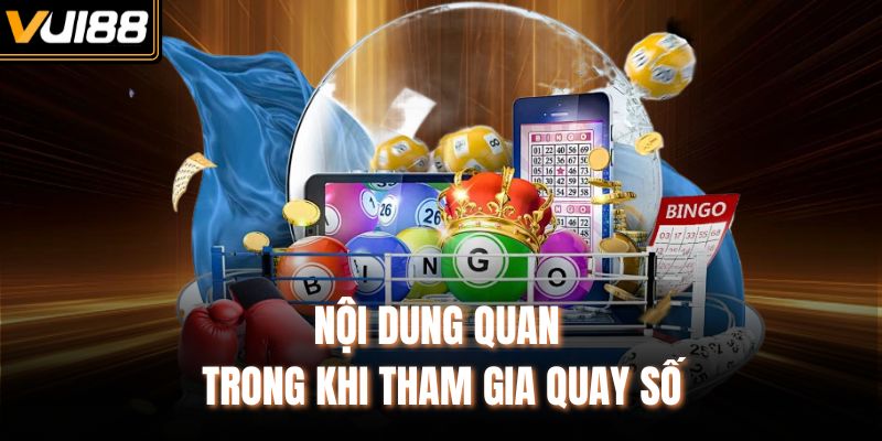 Nội dung quan trong khi tham gia quay số