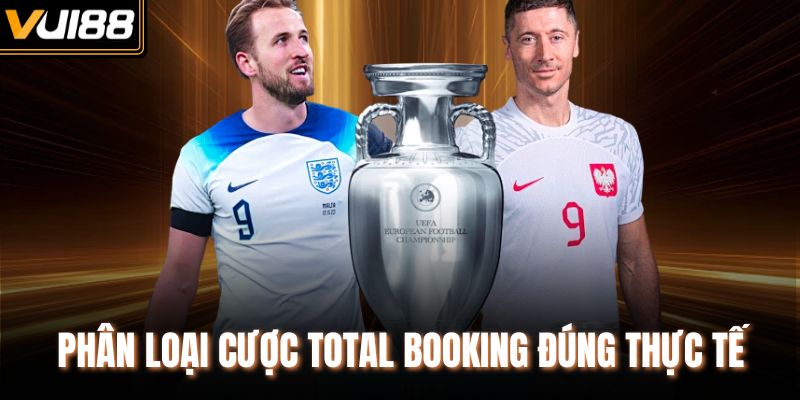 Phân loại cược Total Booking đúng thực tế