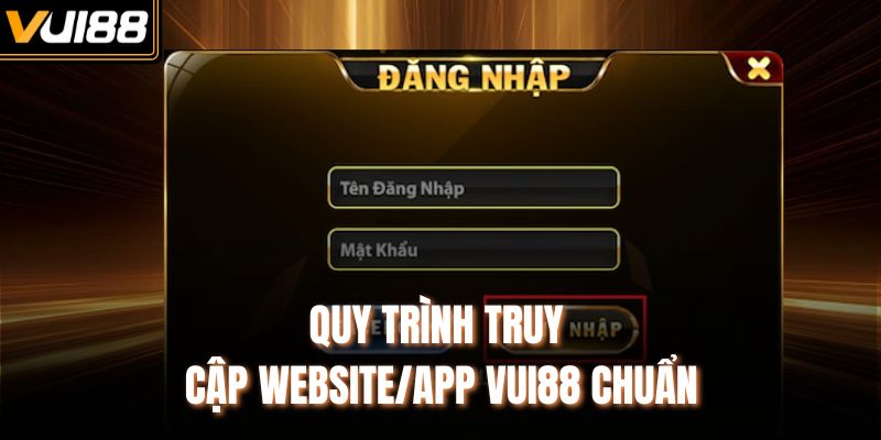 Quy trình truy cập website/app VUI88 chuẩn