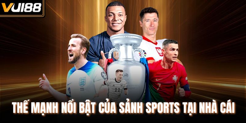 Thế mạnh nổi bật của sảnh Sports tại nhà cái