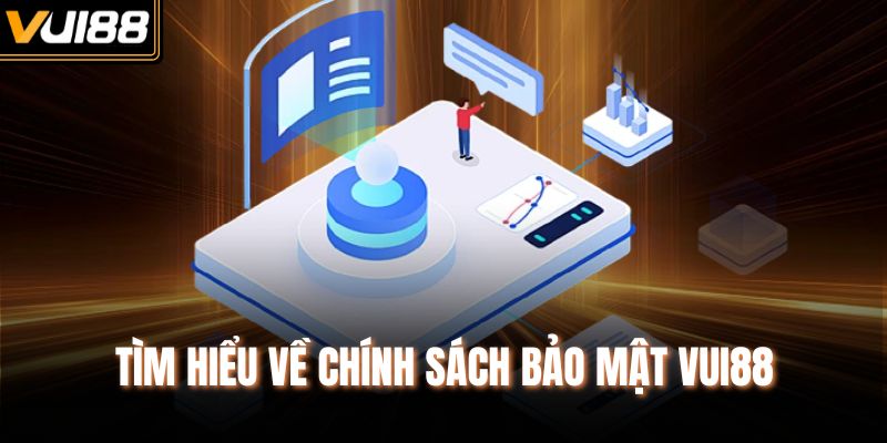 Tìm hiểu về chính sách bảo mật Vui88