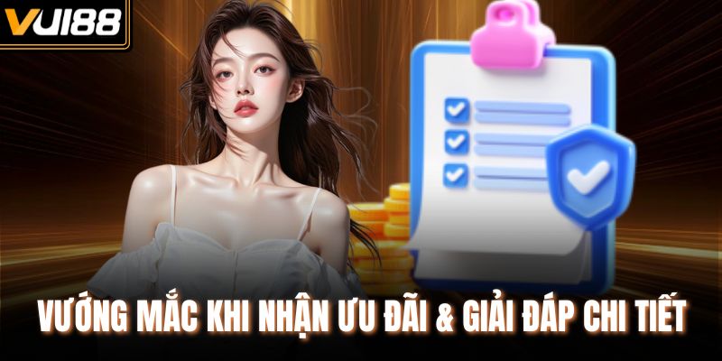 Vướng mắc khi nhận ưu đãi & giải đáp chi tiết